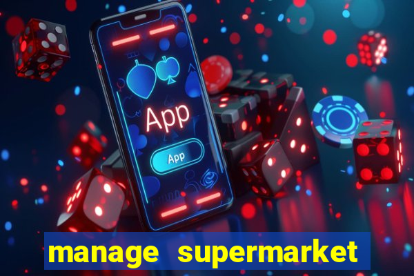 manage supermarket simulator mod apk (unlimited money and energy)